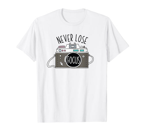 Photo Camera Never Lose Focus T-Shirt - Streetwear Style Men Women - T-Shirt, Sweatshirt, Hoodie