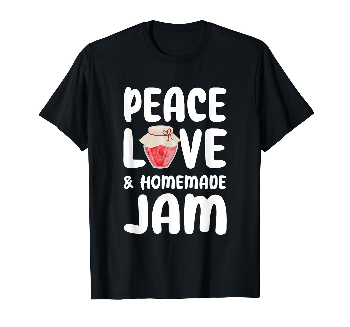 Peace Love And Homemade Jam T-Shirt - Aesthetic Graphic for Adults - T-Shirt, Sweatshirt, Hoodie