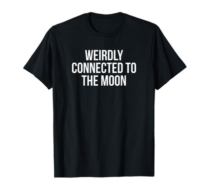 Weirdly Connected To Moon Funny Y2K T-Shirt - Trendy Graphic Unisex - T-Shirt, Sweatshirt, Hoodie