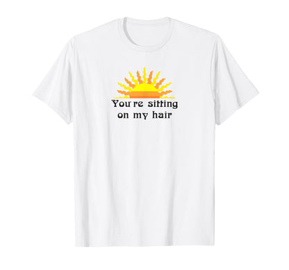 Funny Youre Sitting My Hair Aesthetic T-Shirt - Graphic Print Unisex - T-Shirt, Sweatshirt, Hoodie