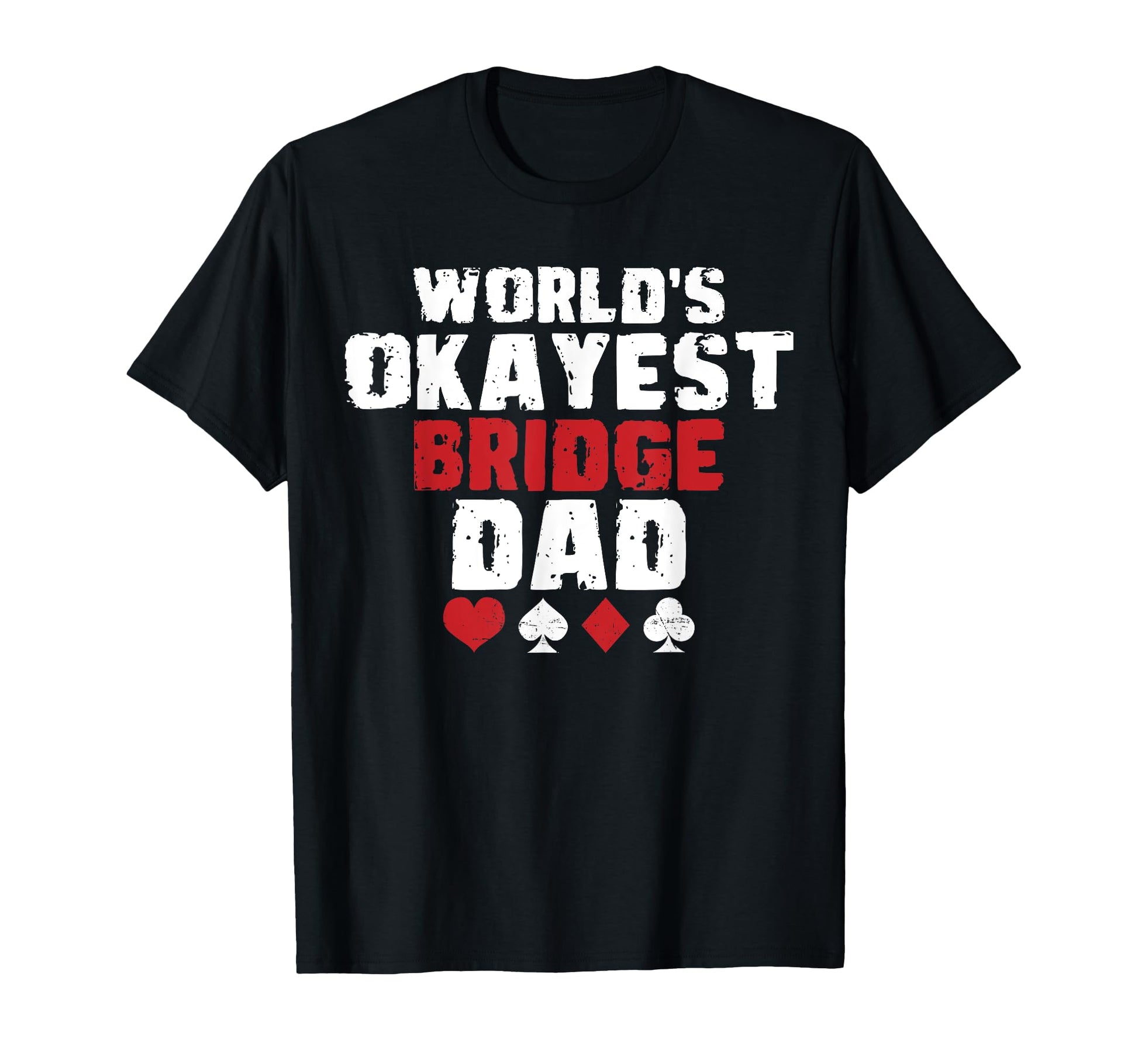 Worlds Okayest Bridge Dad Fathers Day T-Shirt - Novelty Apparel Men Women - T-Shirt, Sweatshirt, Hoodie