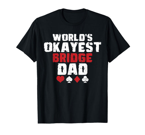 Worlds Okayest Bridge Dad Fathers Day T-Shirt - Novelty Apparel Men Women - T-Shirt, Sweatshirt, Hoodie