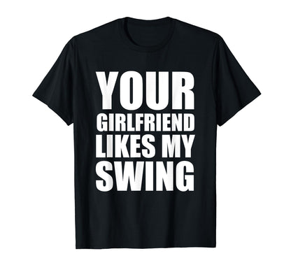 Your Girlfriend Likes My Swing Golf T-Shirt - Minimalist Print for Adults - T-Shirt, Sweatshirt, Hoodie