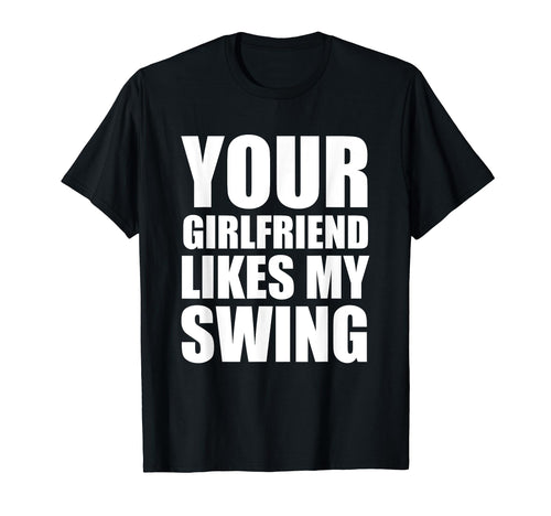 Your Girlfriend Likes My Swing Golf T-Shirt - Minimalist Print for Adults - T-Shirt, Sweatshirt, Hoodie