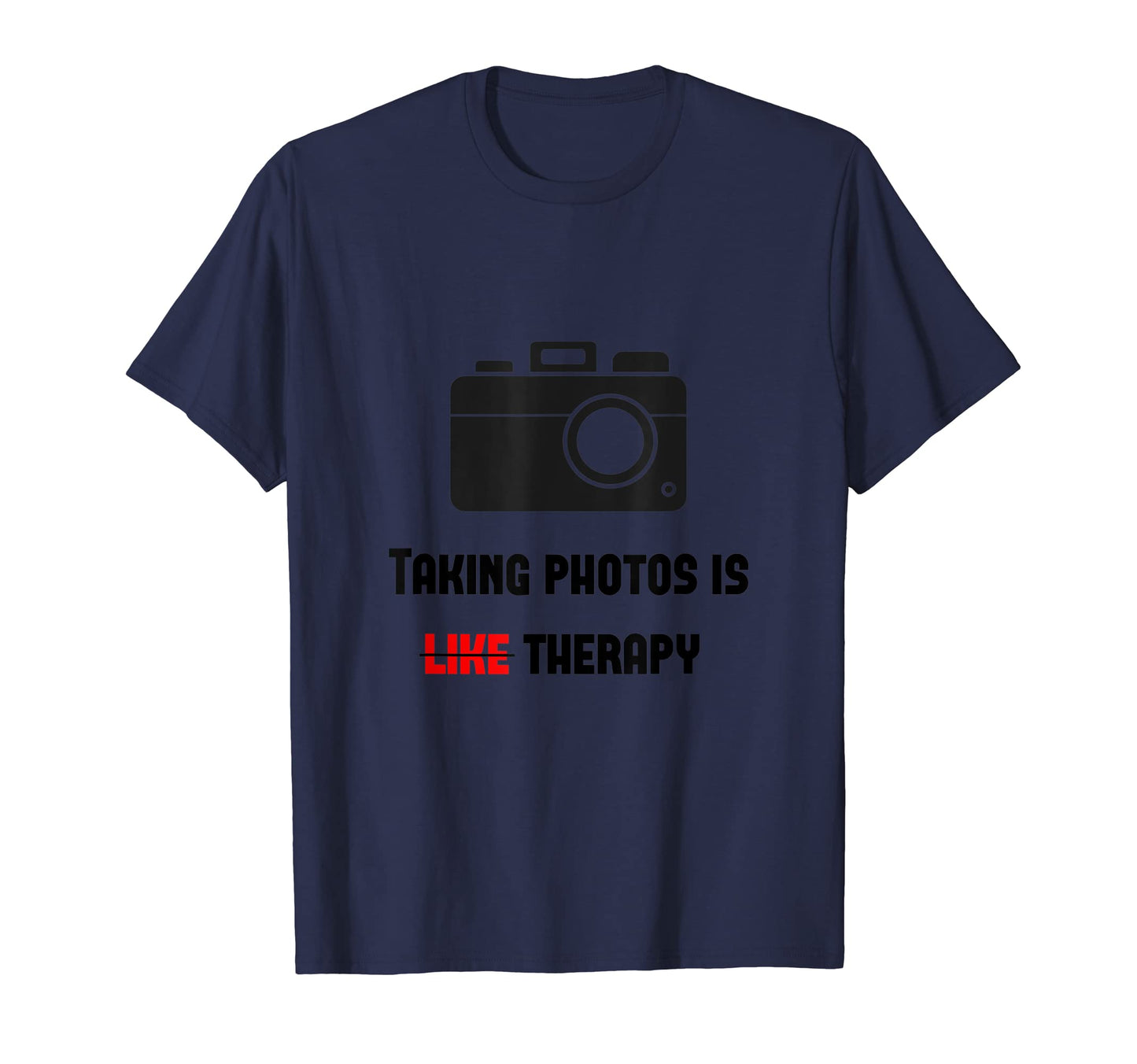 Taking Photos Is Like Therapy Camera T-Shirt - Trendy Graphic Unisex - T-Shirt, Sweatshirt, Hoodie