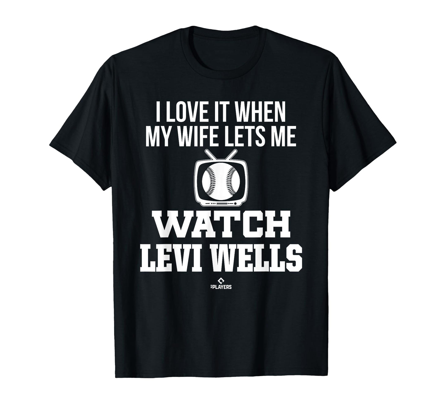 My Wife Lets Me Watch Levi Wells T-Shirt - Graphic Print Men Women - T-Shirt, Sweatshirt, Hoodie