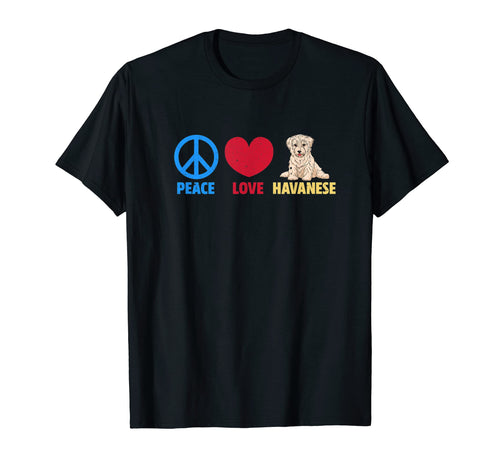 Peace Love Havanese T-Shirt - Novelty Apparel for Adults - T-Shirt, Sweatshirt, Hoodie