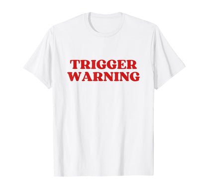 Original Trigger Warning Y2K Aesthetic T-Shirt - Novelty Apparel Unisex - T-Shirt, Sweatshirt, Hoodie