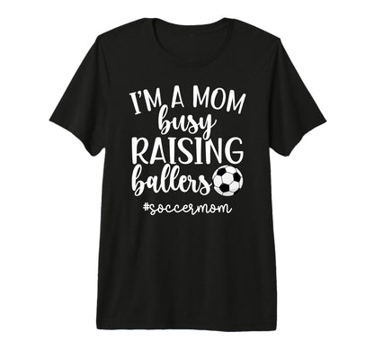 Busy Raising Ballers Soccer Mom T-Shirt - Novelty Apparel for Adults - T-Shirt, Sweatshirt, Hoodie
