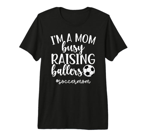 Busy Raising Ballers Soccer Mom T-Shirt - Novelty Apparel for Adults - T-Shirt, Sweatshirt, Hoodie