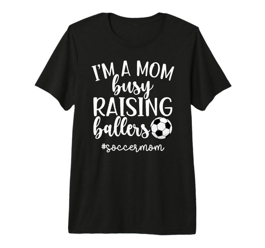 Busy Raising Ballers Soccer Mom T-Shirt - Novelty Apparel for Adults - T-Shirt, Sweatshirt, Hoodie