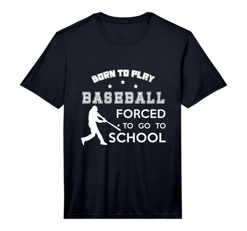 Born To Play Baseball Forced To Go T-Shirt - Fun Novelty Design for Adults - T-Shirt, Sweatshirt, Hoodie