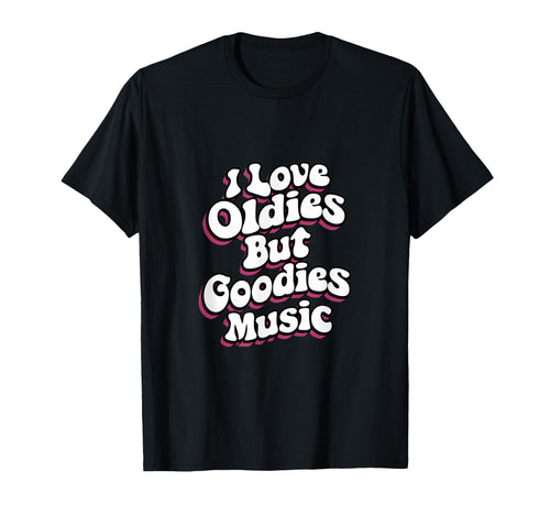 I Love Oldies But Goodies Music R B Hip T-Shirt - Graphic Print for Adults - T-Shirt, Sweatshirt, Hoodie