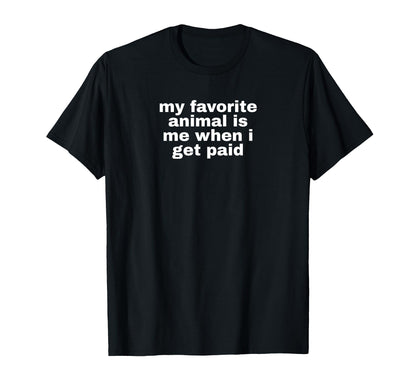 My Favorite Animal Is Me When I Get T-Shirt - Aesthetic Graphic for Adults - T-Shirt, Sweatshirt, Hoodie
