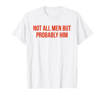 Not All But Probably Him Y2K Aesthetic T-Shirt - Unique Graphic Unisex - T-Shirt, Sweatshirt, Hoodie