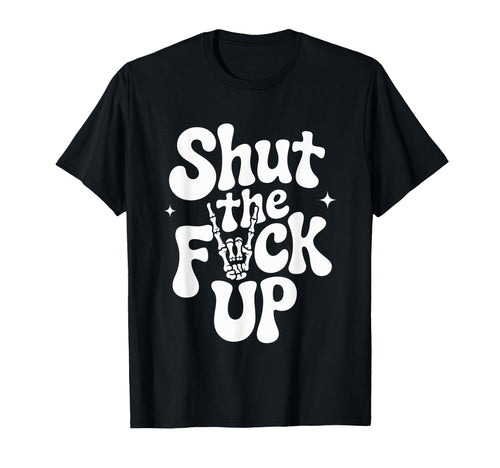 Shut Fuck Up Skull Hand Vibes T-Shirt - Aesthetic Graphic Men Women - T-Shirt, Sweatshirt, Hoodie