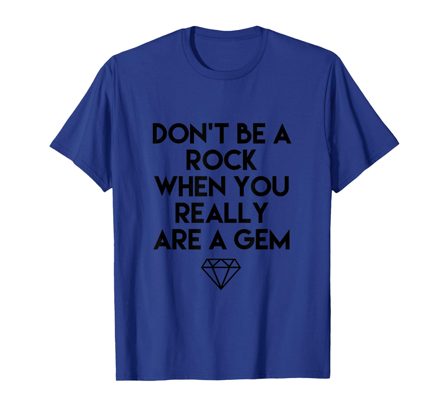 Dont Be Rock When You Really Are Gem T-Shirt - Streetwear Style for Adults - T-Shirt, Sweatshirt, Hoodie