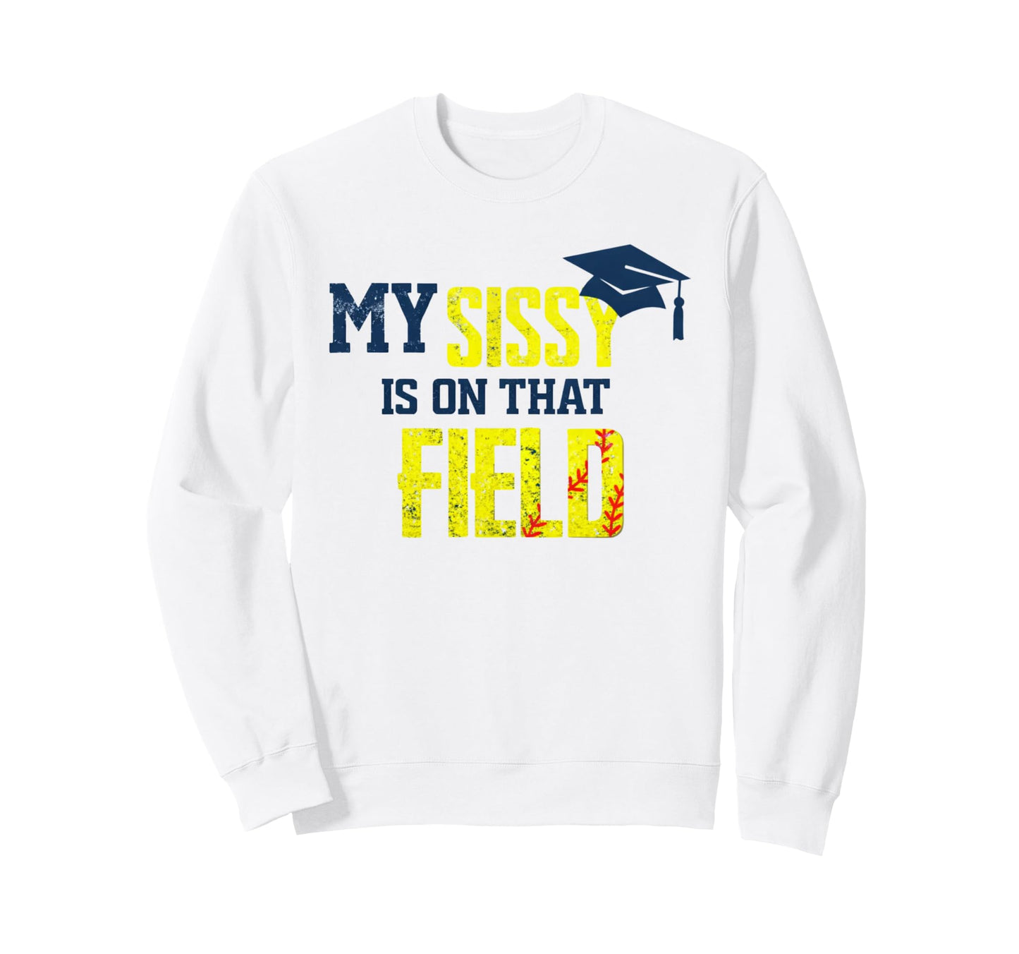 My Sissy Is That Field Funny Game Sweatshirt - Minimalist Print Men Women - T-Shirt, Sweatshirt, Hoodie