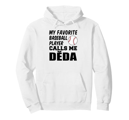 My Favorite Baseball Player Calls Me Deda Hoodie - Unique Graphic Unisex - T-Shirt, Sweatshirt, Hoodie