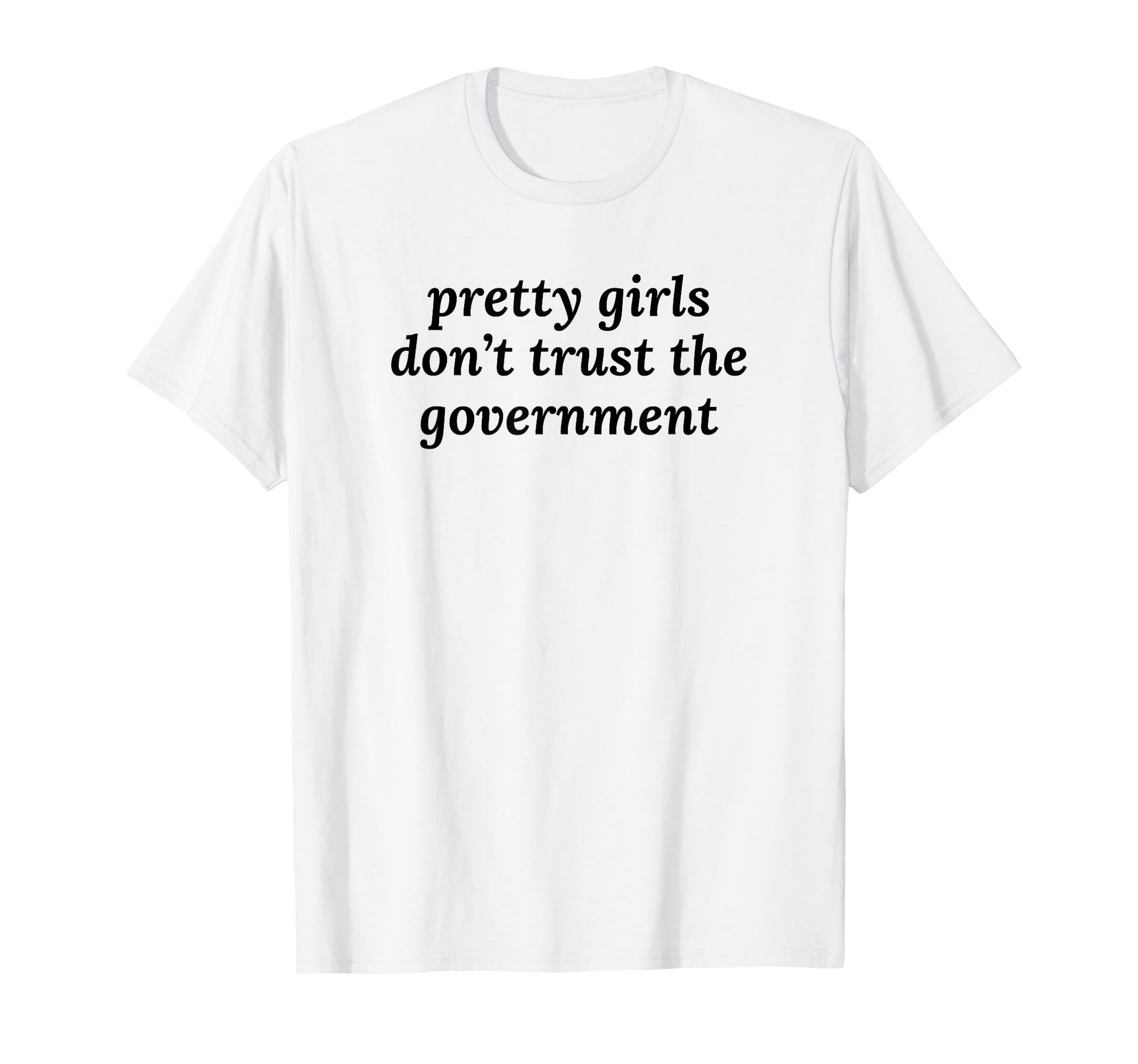 Pretty Dont Trust Government Y2K T-Shirt - Casual Everyday Wear for Adults - T-Shirt, Sweatshirt, Hoodie