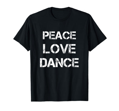 Peace Love Dance Dancer Dancing T-Shirt - Unique Graphic Unisex - T-Shirt, Sweatshirt, Hoodie