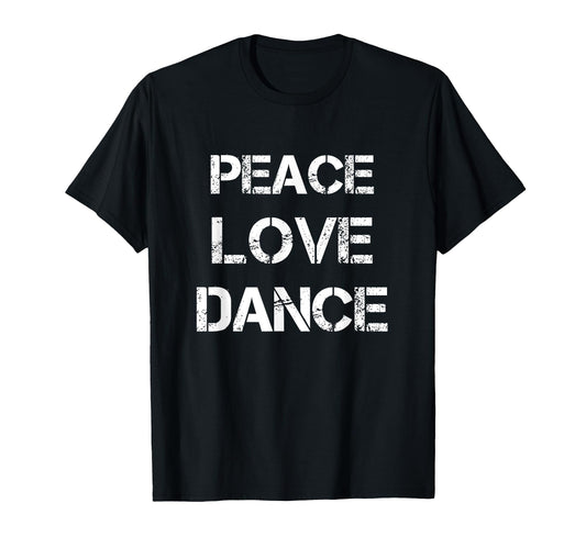 Peace Love Dance Dancer Dancing T-Shirt - Unique Graphic Unisex - T-Shirt, Sweatshirt, Hoodie