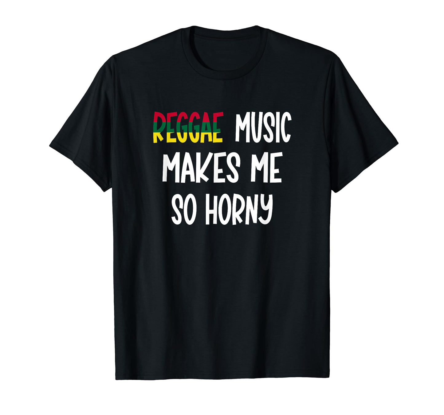 Reggae Music Makes Me So Horny T-Shirt - Aesthetic Graphic for Adults - T-Shirt, Sweatshirt, Hoodie