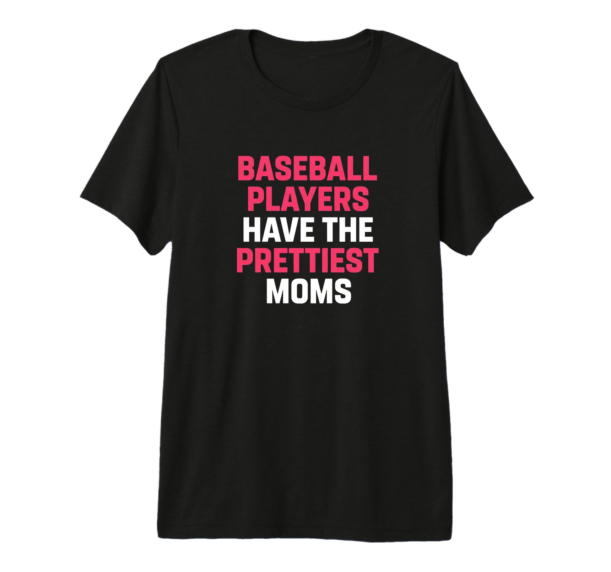 Baseball Mom Baseball Players Have T-Shirt - Fun Novelty Design for Adults - T-Shirt, Sweatshirt, Hoodie
