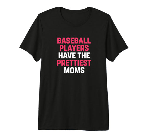 Baseball Mom Baseball Players Have T-Shirt - Fun Novelty Design for Adults - T-Shirt, Sweatshirt, Hoodie