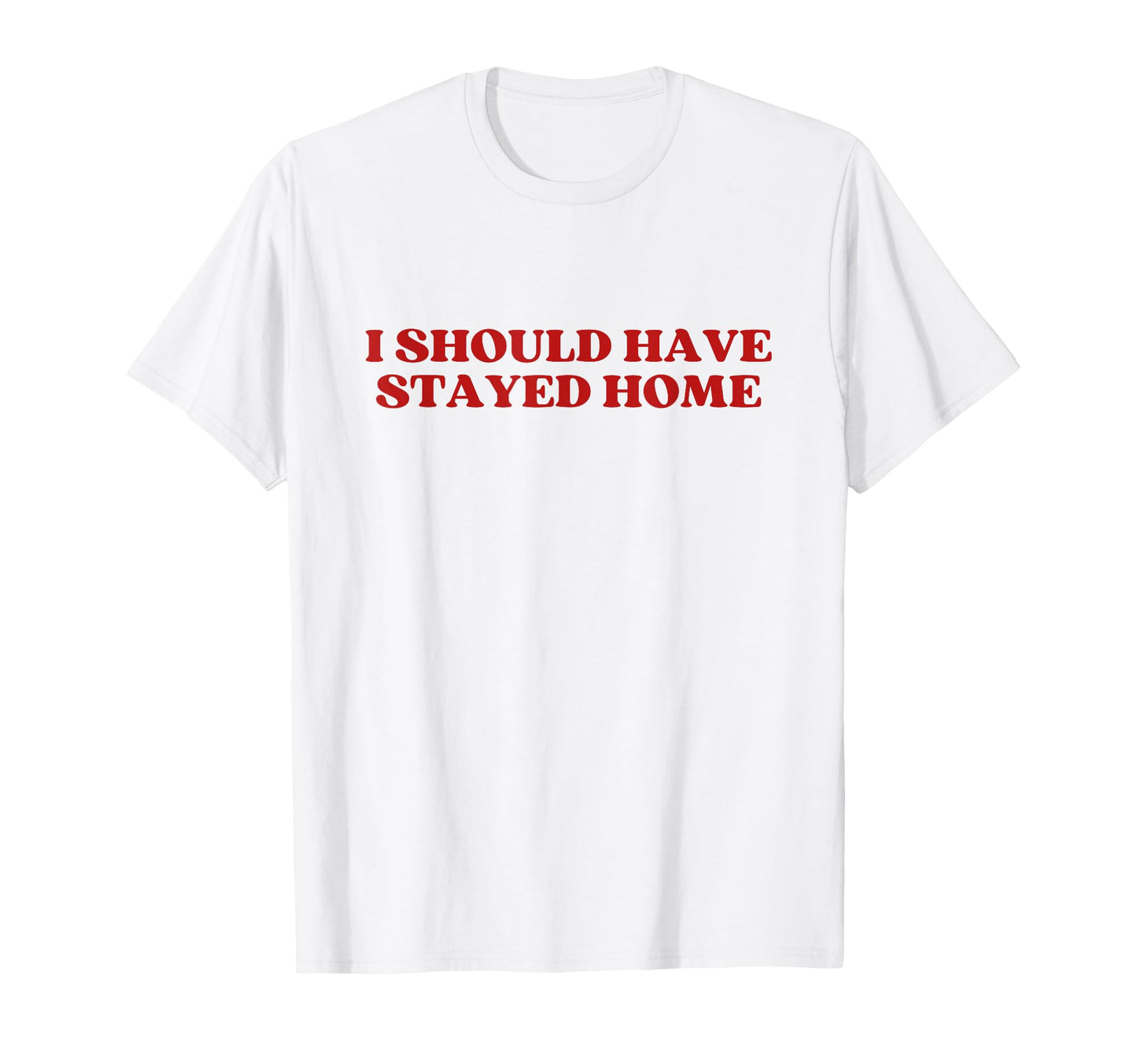 I Should Have Stayed Home Y2K T-Shirt - Aesthetic Graphic for Adults - T-Shirt, Sweatshirt, Hoodie