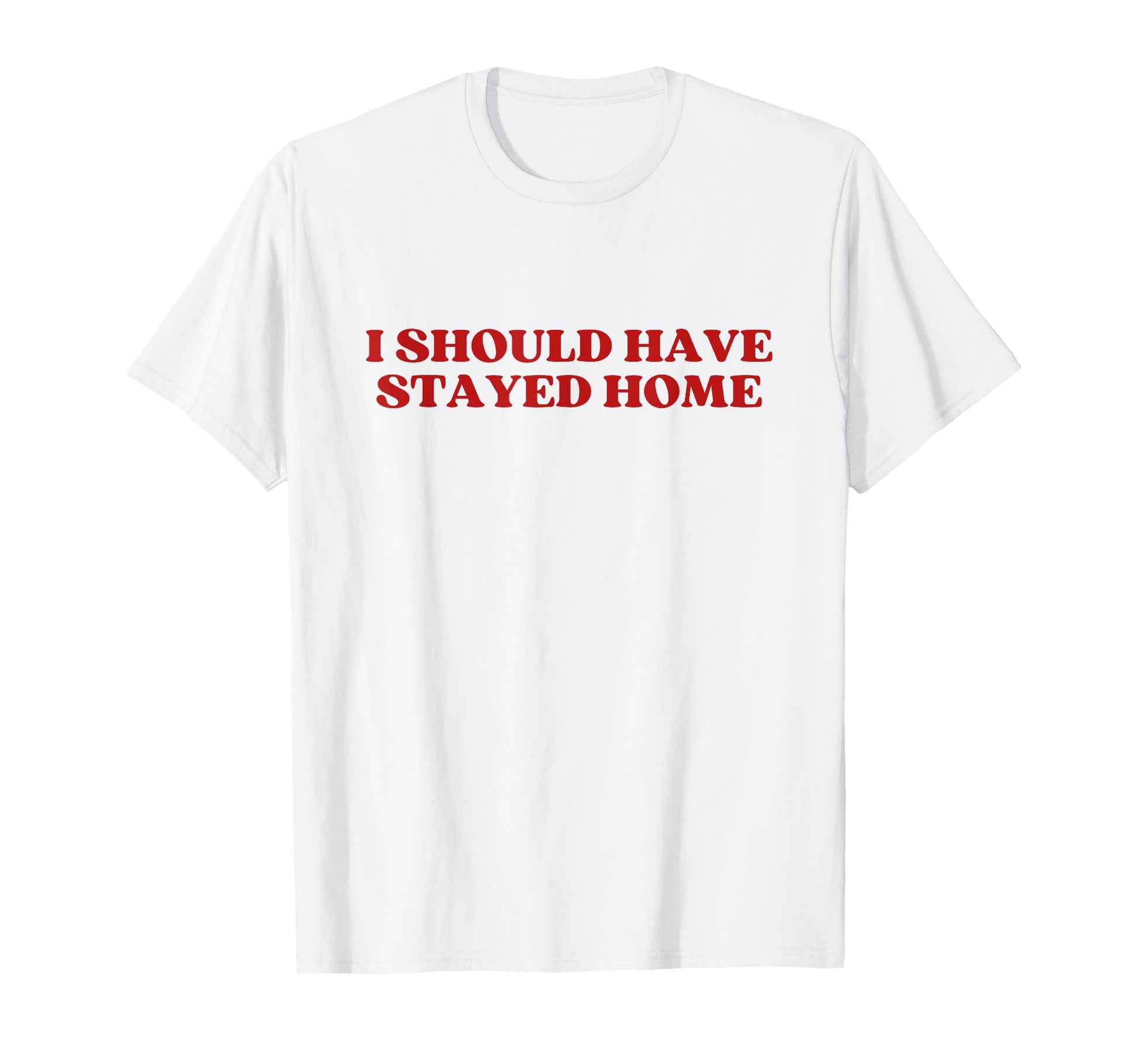 I Should Have Stayed Home Y2K T-Shirt - Aesthetic Graphic for Adults - T-Shirt, Sweatshirt, Hoodie