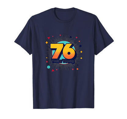76 Years Young Birthday Gift T-Shirt - Fun Novelty Design for Adults - T-Shirt, Sweatshirt, Hoodie