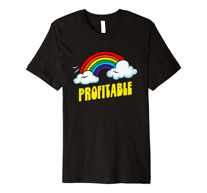 Profitable Funny Sarcastic Rainbow T-Shirt - Trendy Graphic for Adults - T-Shirt, Sweatshirt, Hoodie