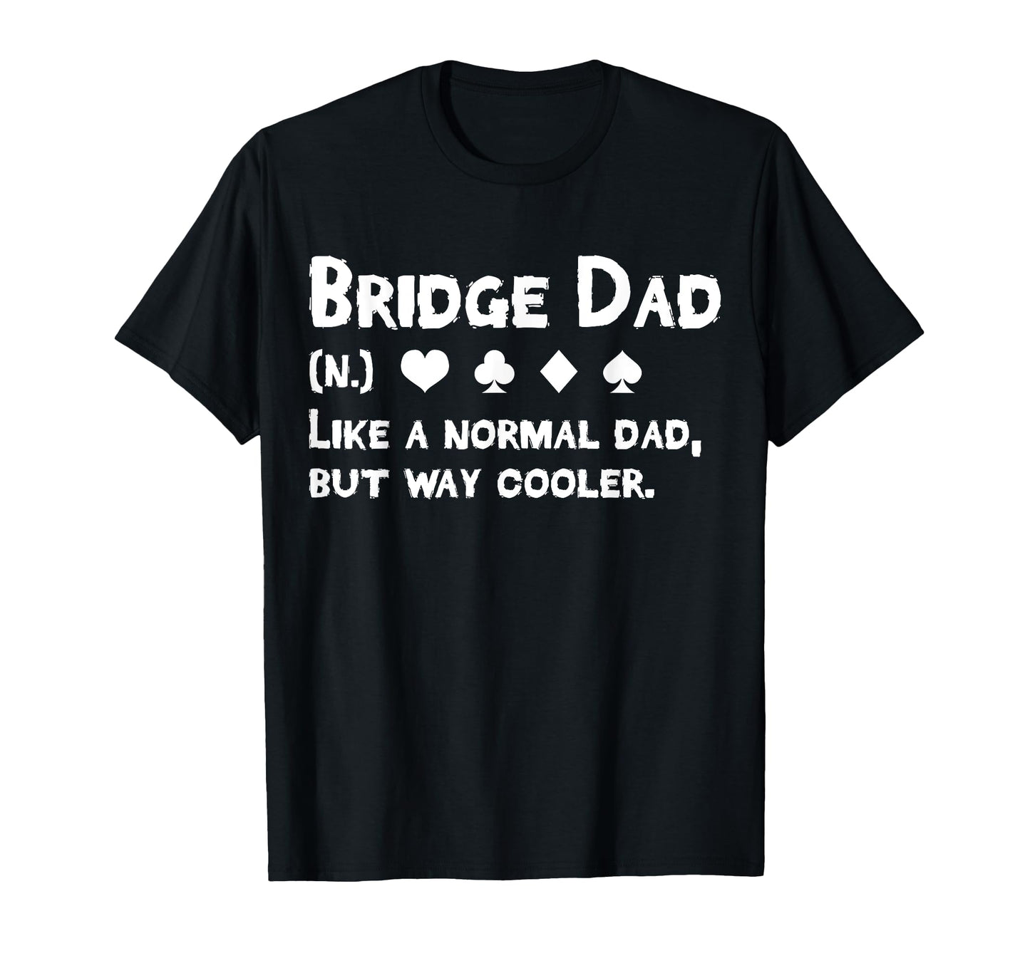 Bridge Player Dad Definition Fathers Day T-Shirt - Unique Graphic Unisex - T-Shirt, Sweatshirt, Hoodie