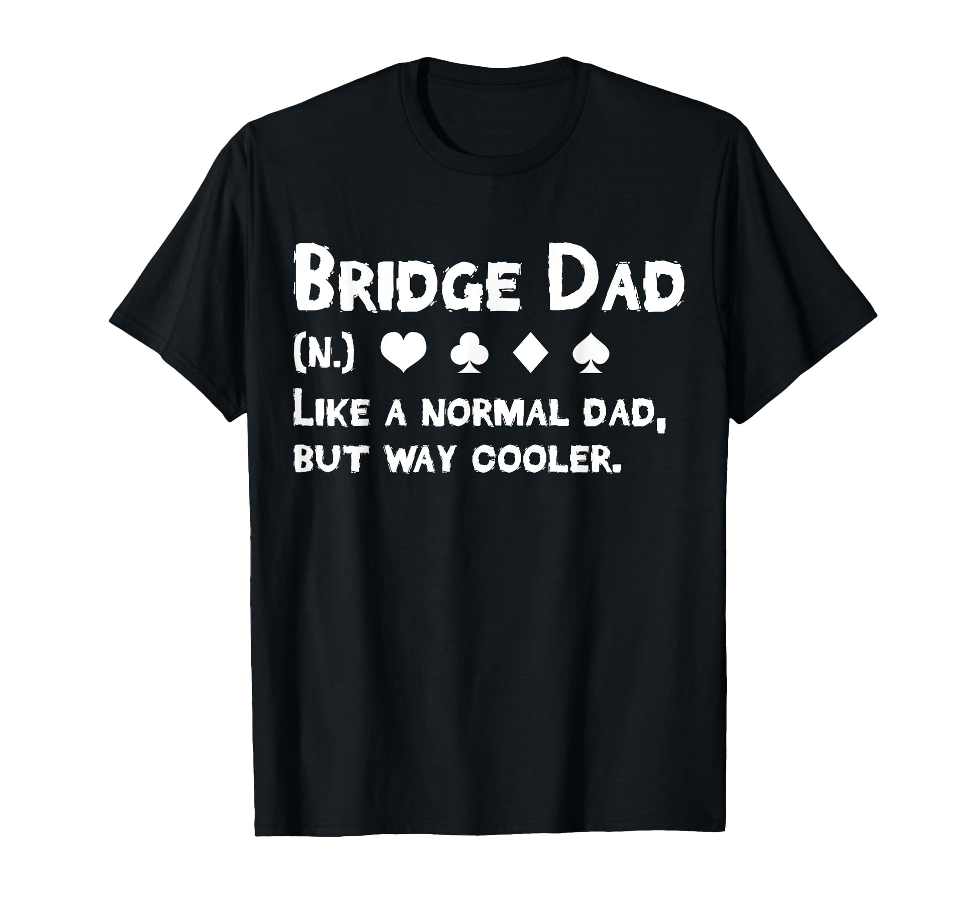 Bridge Player Dad Definition Fathers Day T-Shirt - Unique Graphic Unisex - T-Shirt, Sweatshirt, Hoodie