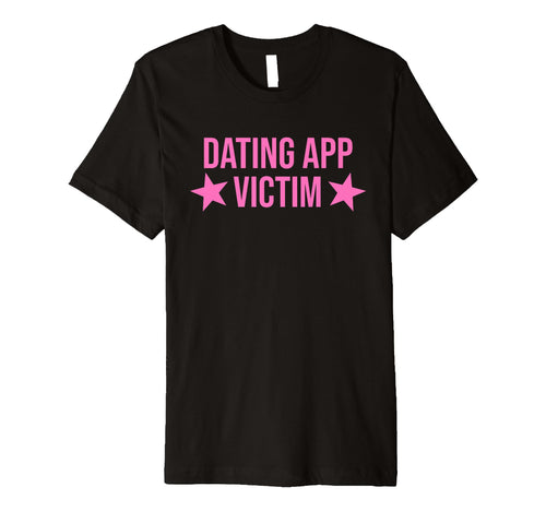 Dating App Victim Funny Y2K Aesthetic T-Shirt - Trendy Graphic Men Women - T-Shirt, Sweatshirt, Hoodie