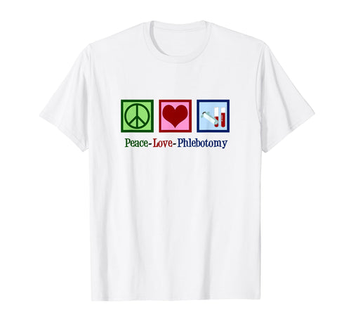 Phlebotomist Peace Love Phlebotomy T-Shirt - Novelty Apparel Unisex - T-Shirt, Sweatshirt, Hoodie