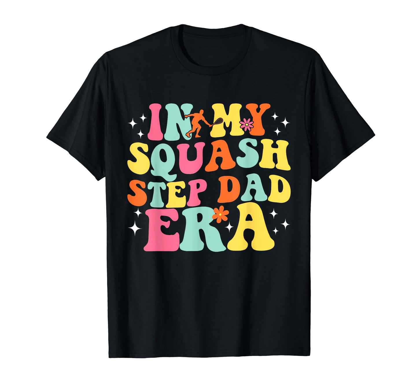 My Squash Step Dad Era Game Day Groovy T-Shirt - Novelty Apparel Men Women - T-Shirt, Sweatshirt, Hoodie