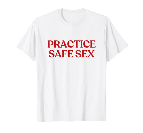 Practice Safe Sex Y2K Aesthetic T-Shirt - Streetwear Style for Adults - T-Shirt, Sweatshirt, Hoodie