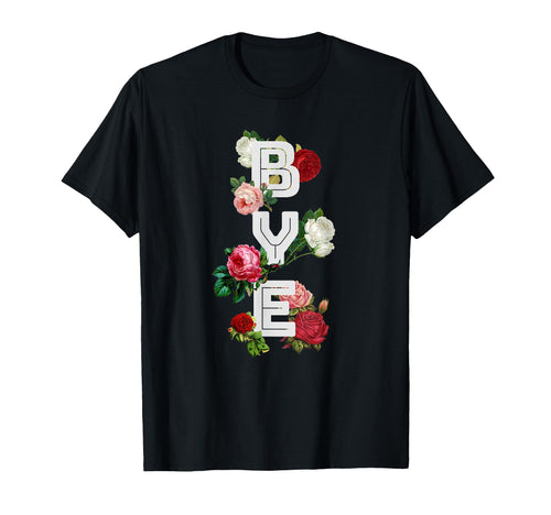 Bye 90S Aesthetic Roses Sarcastic T-Shirt - Streetwear Style Unisex - T-Shirt, Sweatshirt, Hoodie