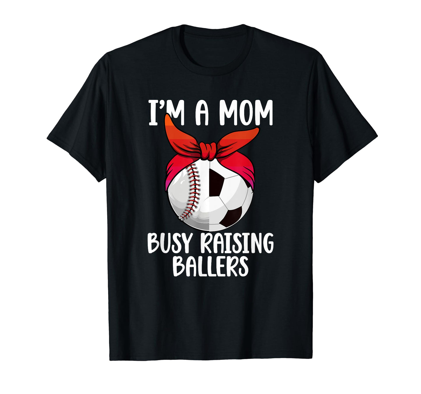 Im Mom Busy Raising Ballers Soccer T-Shirt - Custom Art Print Unisex - T-Shirt, Sweatshirt, Hoodie