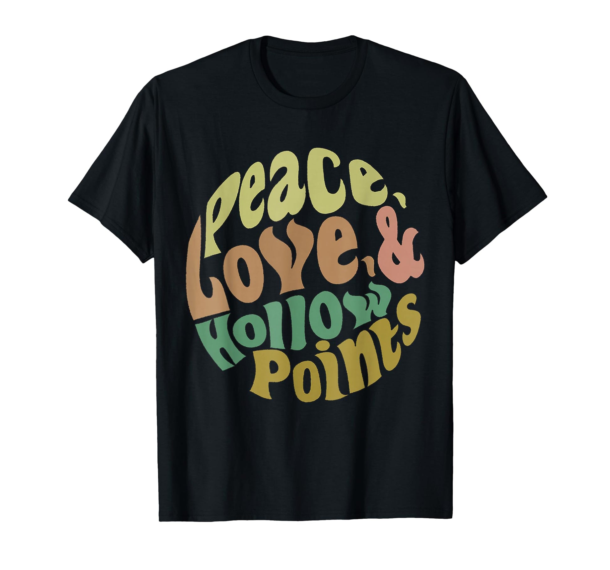 Peace Love And Hollow Points T-Shirt - Casual Everyday Wear Unisex - T-Shirt, Sweatshirt, Hoodie