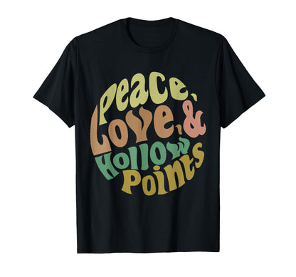 Peace Love And Hollow Points T-Shirt - Casual Everyday Wear Unisex - T-Shirt, Sweatshirt, Hoodie