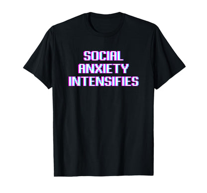 Social Anxiety Intensifies Meme T-Shirt - Novelty Apparel Men Women - T-Shirt, Sweatshirt, Hoodie