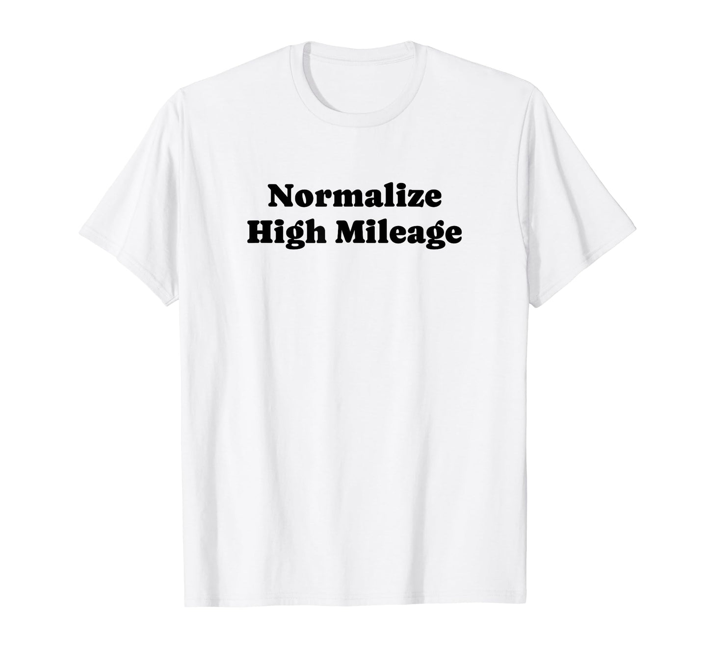 Normalize High Mileage Funny Y2K T-Shirt - Streetwear Style Unisex - T-Shirt, Sweatshirt, Hoodie