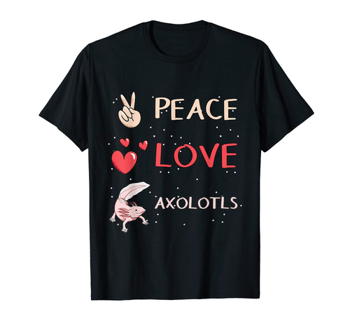 Axolotl Axolotl Peace Love Axolotls T-Shirt - Streetwear Style Unisex - T-Shirt, Sweatshirt, Hoodie