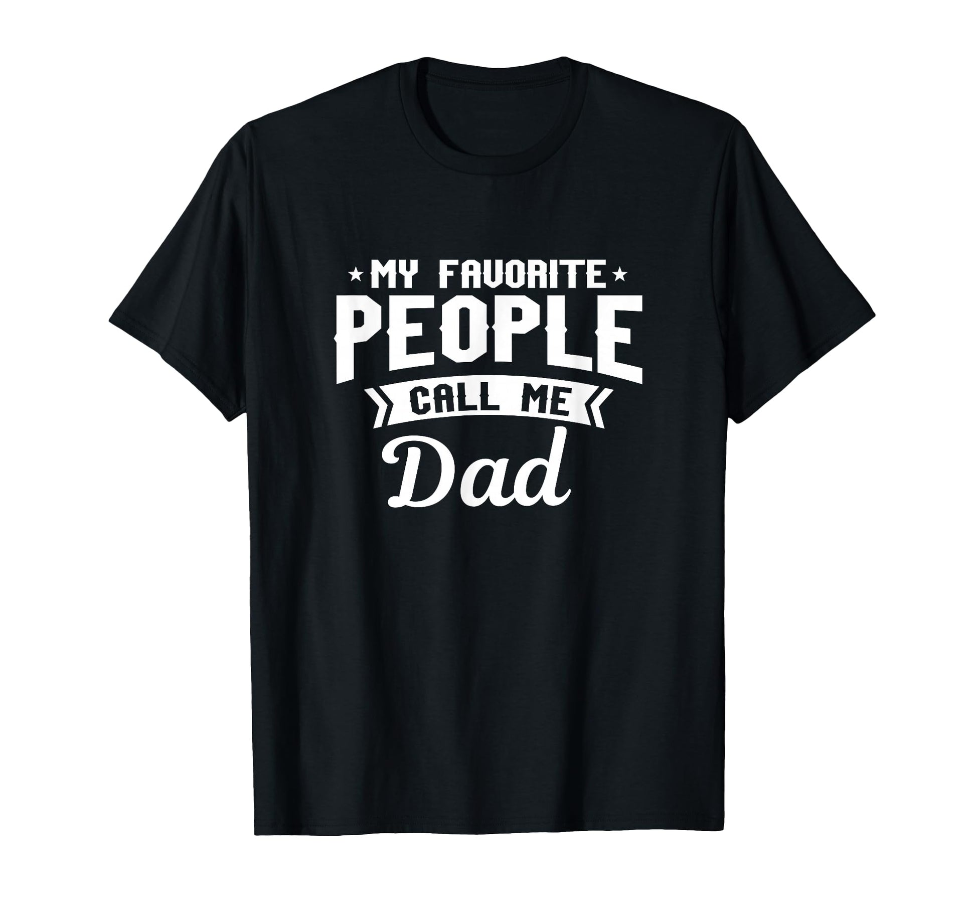 My Favorite People Call Me Dad Funny T-Shirt - Custom Art Print for Adults - T-Shirt, Sweatshirt, Hoodie