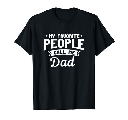 My Favorite People Call Me Dad Funny T-Shirt - Custom Art Print for Adults - T-Shirt, Sweatshirt, Hoodie