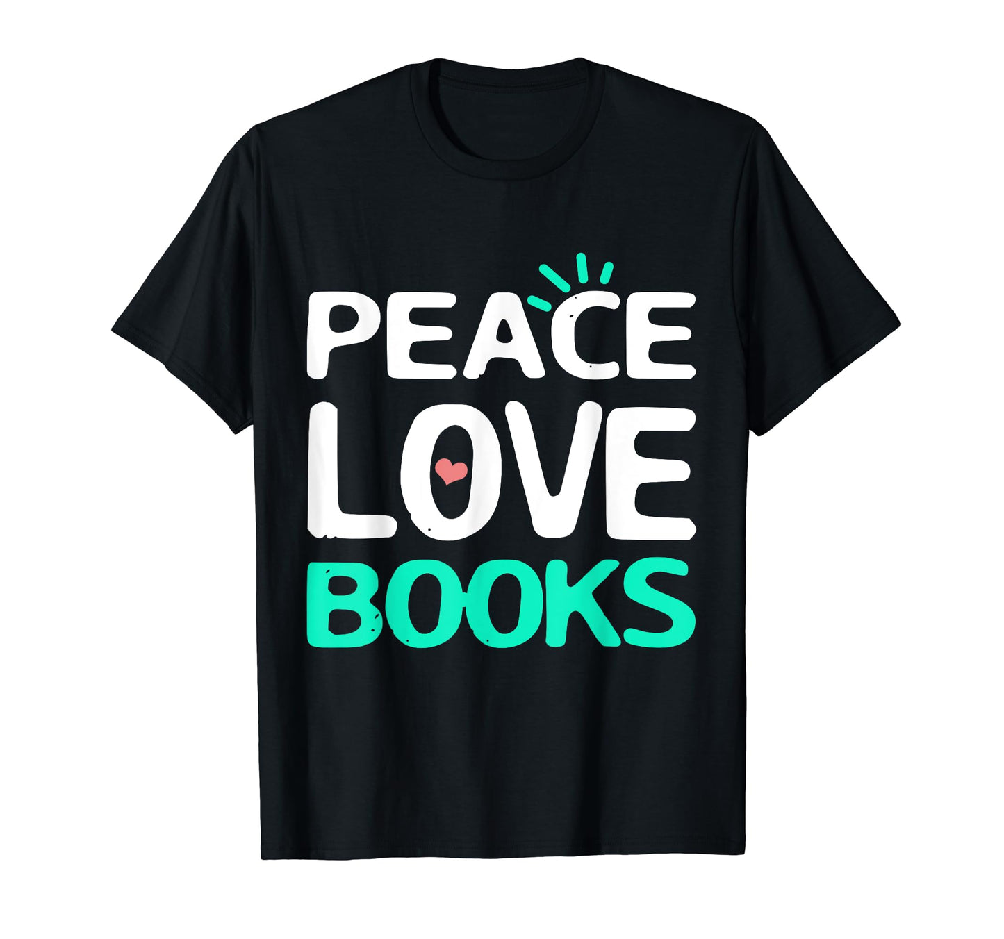 Peace Love Books Books Reading Peace T-Shirt - Novelty Apparel Unisex - T-Shirt, Sweatshirt, Hoodie