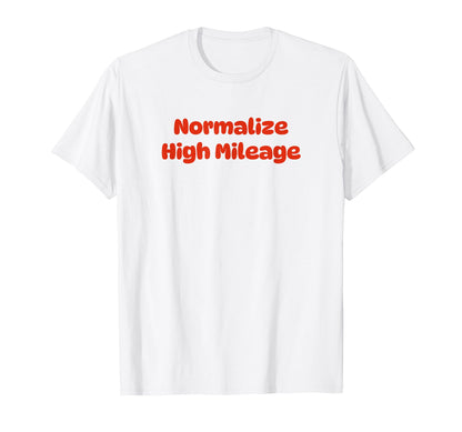 Normalize High Mileage Funny Y2K Aesthetic T-Shirt - Trendy Graphic Unisex - T-Shirt, Sweatshirt, Hoodie